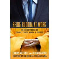  Being Buddha at Work: 101 Ancient Truths on Change, Stress, Money, and Success – Franz Metcalf