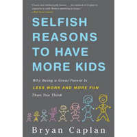  Selfish Reasons to Have More Kids – Bryan Caplan