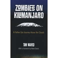  Zombies on Kilimanjaro - A Father/Son Journey Above the Clouds – Tim Ward