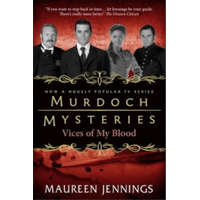 Murdoch Mysteries - Vices of My Blood – Maureen Jennings