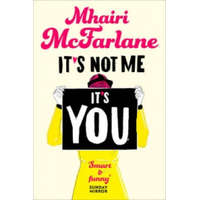  It's Not Me, It's You – Mhairi McFarlane