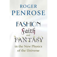  Fashion, Faith, and Fantasy in the New Physics of the Universe – R. Penrose