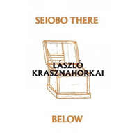 Seiobo There Below – Ottilie Mulzet,Laszlo Krasznahorkai