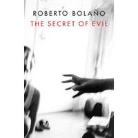 Secret of Evil – Roberto Bolano,Chris Andrews,Natasha Wimmer