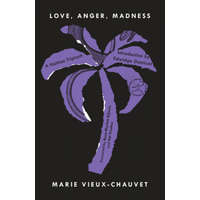 Love, Anger, Madness – Marie Vieux-Chauvet