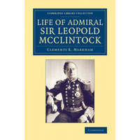  Life of Admiral Sir Leopold McClintock, K.C.B., D.C.L., L.L.D., F.R.S., V.P.R.G.S. – Clements R. Markham