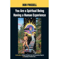  You are a Spiritual Being Having a Human Experience – Bob Frissell