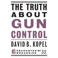  Truth About Gun Control – David B. Kopel