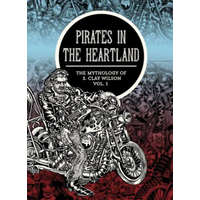  Pirates In The Heartland: The Mythology Of S. Clay Wilson Vol. 1 – S. Clay Wilson