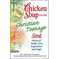 Chicken Soup for the Christian Teenage Soul – Jack Canfield,Mark Victor Hansen,Kimberly Kirberger,Patty Aubery,Nancy Mitchell-Autio