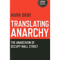 Translating Anarchy - The Anarchism of Occupy Wall Street – Mark Bray
