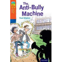  Oxford Reading Tree TreeTops Fiction: Level 13 More Pack B: The Anti-Bully Machine – Paul Shipton