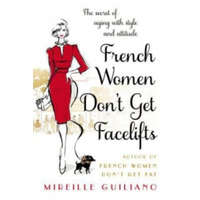  French Women Don't Get Facelifts – Mireille Guiliano