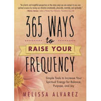  365 Ways to Raise Your Frequency – Melissa Alvarez