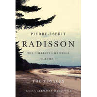  Pierre-Esprit Radisson: The Collected Writings, Volume 1 – Germaine Warkentin