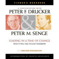  Leading in a Time of Change Viewer's Workbook: Wha What It Will Take to Lead Tomorrow – Peter M. Senge,Peter Drucker