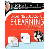  Creating Successful e-Learning - A Rapid System for Getting It Right First Time, Every Time – Michael W. Allen