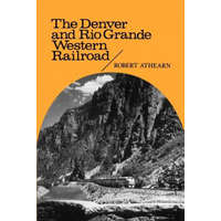  Denver and Rio Grande Western Railroad – Robert G. Athearn