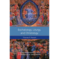  Eschatology, Liturgy and Christology – Thomas P. Rausch
