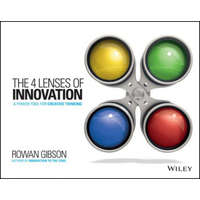 Four Lenses of Innovation - Seize New Growth Opportunities, Create New Markets, and Transform Your Industry – Rowan Gibson