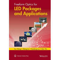 Freeform Optics for LED Packages and Applications – Kai Wang,Sheng Liu,Dan Wu