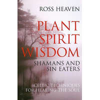  Plant Spirit Wisdom - Sin Eaters and Shamans: The Power of Nature in Celtic Healing for the Soul – Ross Heaven