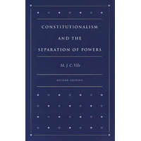  Constitutionalism & the Separation of Powers, 2nd Edition – M J C Vile
