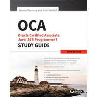  OCA - Oracle Certified Associate Java SE 8 er I Study Guide: Exam 1Z0-808 – Jeanne Boyarsky,Scott Selikoff