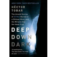 Deep Down Dark: The Untold Stories of 33 Men Buried in a Chilean Mine, and the Miracle that Set them Free – Hector Tobar