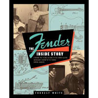 Fender: The Inside Story – Forrest R. White