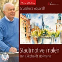  Mein Atelier: Stadtmotive malen – Ekkehardt Hofmann