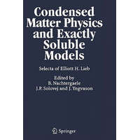  Condensed Matter Physics and Exactly Soluble Models – Elliott H. Lieb