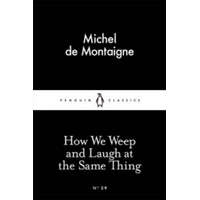  How We Weep and Laugh at the Same Thing – Michel de Montaigne