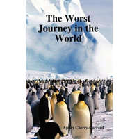 Worst Journey in the World – Apsley Cherry-Garrard
