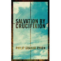  Salvation by Crucifixion – Philip Graham Ryken