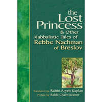 Lost Princess and Other Kabbalistic Tales of Rebbe Nachman of Breslov – Chaim Kramer,Aryeh Kaplan