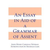 Essay in Aid of A Grammar of Assent, An – John Henry Newman
