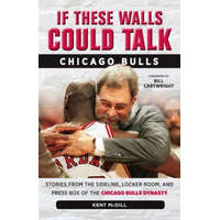 If These Walls Could Talk: Chicago Bulls – Kent McDill