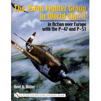  356th Fighter Group in World War II: in Action over Eure with the P-47 and P-51 – Kent D. Miller