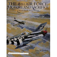 8th Air Force: Victory and Sacrifice: A World War II Photo History – John W. Lambert