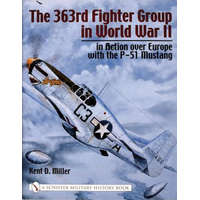 363rd Fighter Group in World War II: in Action over Germany with the P-51 Mustang – Kent D. Miller