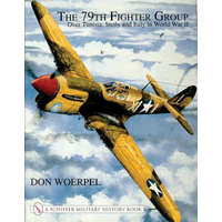  79th Fighter Group: Over Tunisia, Sicily, and Italy in World War II – Don Woerpel