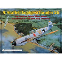  9.Staffel/Jagdgeschwader 26: The Battle of Britain Photo Album of Luftwaffe Bf 109 Pilot Willy Fronhofer – John J. Vasco