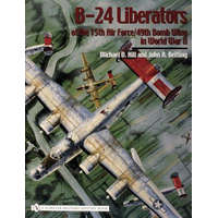B-24 Liberators of the 15th Air Force/49th Bomb Wing in World War II – Michael D. Hill