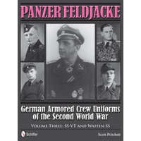  Panzer Feldjacke: German Armored Crew Uniforms of the Second World War, Vol 3: SS-VT and Waffen-SS – Scott Pritchett