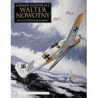  German Fighter Ace Walter Nowotny:: An Illustrated Biography – Werner Held