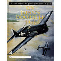  Great Pacific Air Offensive of World War II: Vol Three: On Japan's Doorstep 1945 – John W. Lambert