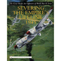  Great Pacific Air Offensive of World War II: Vol Two: Severing the Empire's Lifeline 1945 – John W. Lambert
