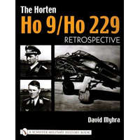 Horten Ho 9/Ho 229: Vol 1: Retrpective – David Myhra