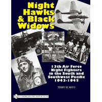  Night Hawks and Black Widows: 13th Air Force Night Fighters in the South and Southwest Pacific, 1943-1945 – Terry M. Mays